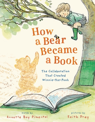 Coperta cărții 'How a Bear Became a Book: The Collaboration That Created Winnie-The-Pooh - Annette Bay Pimentel'