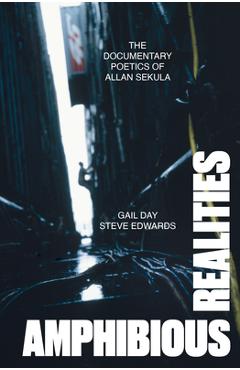 Coperta cărții 'Amphibious Realities: The Documentary Poetics of Allan Sekula - Gail Day'