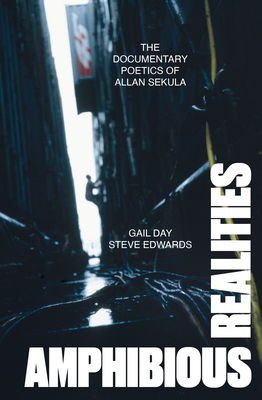 Amphibious Realities: The Documentary Poetics of Allan Sekula - Gail Day