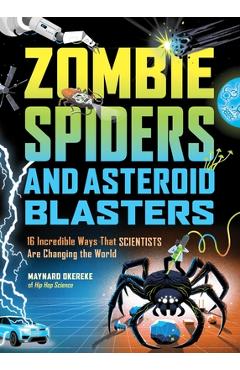 Coperta cărții 'Zombie Spiders and Asteroid Blasters: 16 Incredible Ways That Scientists Are Changing the World - Maynard Okereke'