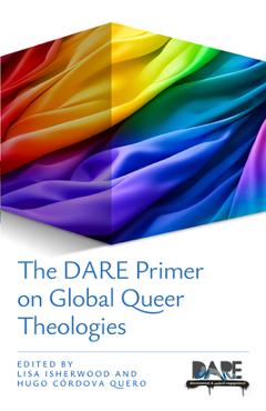 Coperta cărții 'The Dare Primer on Global Queer Theologies - Lisa Isherwood'