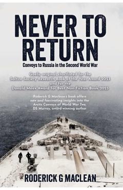 Poza produsului Never to Return: Convoys to Russia in the Second World War - Roderick G. Maclean