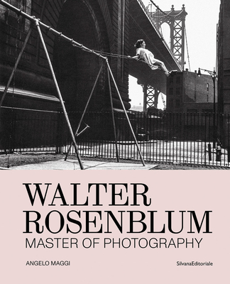 Walter Rosenblum: Master of Photography - Walter Rosenblum