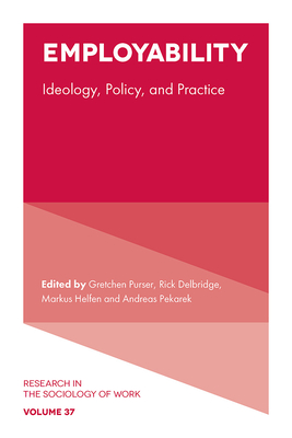 Employability: Ideology, Policy, and Practice - Gretchen Purser