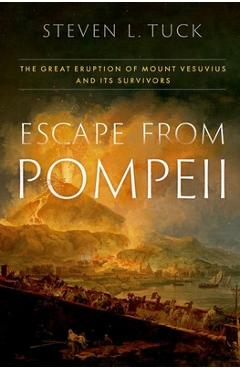 Coperta cărții 'Escape from Pompeii: The Great Eruption of Mount Vesuvius and Its Survivors - Steven L. Tuck'
