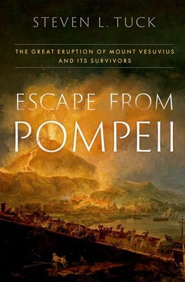 Coperta cărții 'Escape from Pompeii: The Great Eruption of Mount Vesuvius and Its Survivors - Steven L. Tuck'