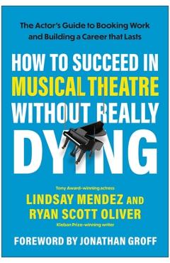 Coperta cărții 'How to Succeed in Musical Theatre Without Really Dying: The Actor's Guide to Booking Work and Building a Career That'