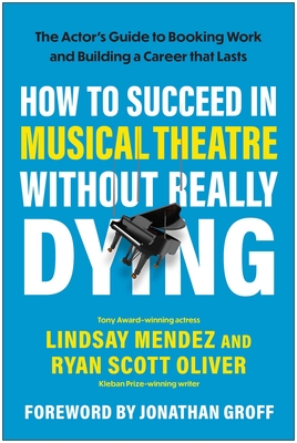 Coperta cărții 'How to Succeed in Musical Theatre Without Really Dying: The Actor's Guide to Booking Work and Building a Career That'