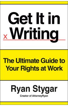 Coperta cărții 'Get It in Writing: The Ultimate Guide to Your Rights at Work - Ryan Stygar'
