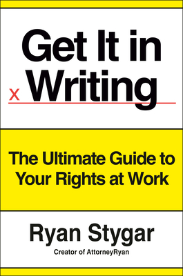 Coperta cărții 'Get It in Writing: The Ultimate Guide to Your Rights at Work - Ryan Stygar'