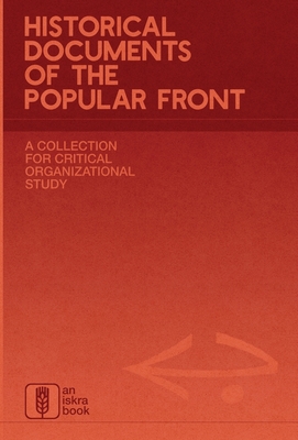 Historical Documents of the Popular Front: A Collection for Critical Organizational Study - Iskra Books
