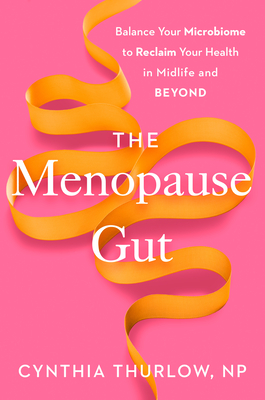 Coperta cărții 'The Menopause Gut: Balance Your Microbiome to Reclaim Your Health in Midlife and Beyond - Cynthia Thurlow'