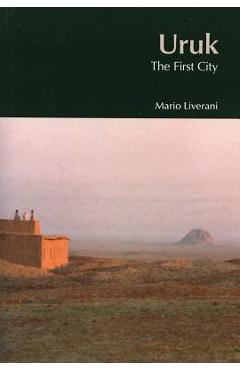 Uruk: The First City - Mario Liverani
