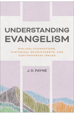 Coperta cărții 'Understanding Evangelism: Biblical Foundations, Historical Developments, and Contemporary Issues - J. D. Payne'