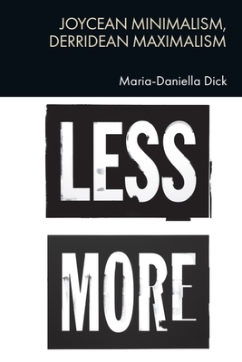 Joycean Minimalism, Derridean Maximalism - Maria-daniella Dick