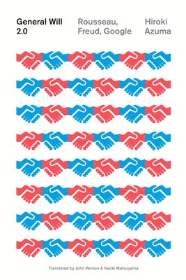 General Will 2.0: Rousseau, Freud, Google - Hiroki Azuma