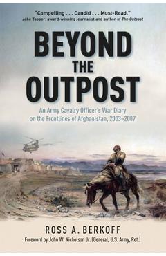 Poza produsului Beyond the Outpost: An Army Cavalry Officer's War Diary on the Frontlines of Afghanistan, 2003 - 2007 - Ross A. Berkoff