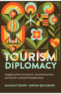 Coperta cărții 'Tourism Diplomacy: Insights from Economic, Environmental, and Socio-Cultural Perspectives - Mahmut Demir'