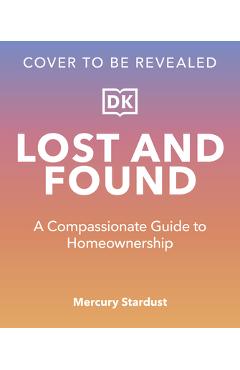 Coperta cărții 'Lost and Found: A Compassionate Guide to Homeownership - Mercury Stardust'