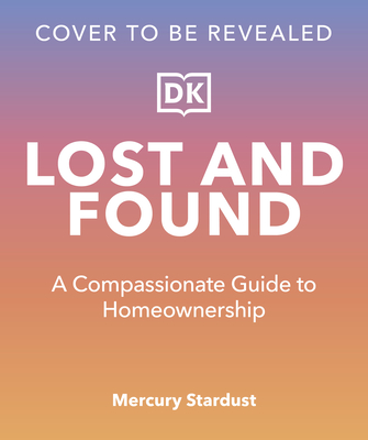 Coperta cărții 'Lost and Found: A Compassionate Guide to Homeownership - Mercury Stardust'