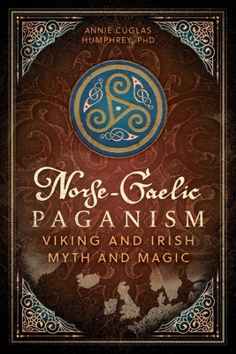 Coperta cărții 'Norse-Gaelic Paganism: Viking and Irish Myth and Magic - Annie Cúglas Humphrey'