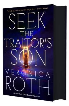 Seek the Traitor's Son - Veronica Roth
