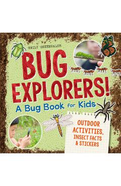 Coperta cărții 'Bug Explorers! a Bug Book for Kids: Outdoor Activities, Insect Facts, and Stickers - Emily Greenhalgh'