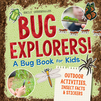 Bug Explorers! a Bug Book for Kids: Outdoor Activities, Insect Facts, and Stickers - Emily Greenhalgh