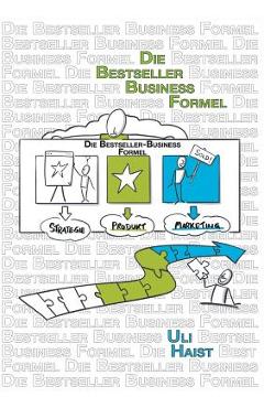 Die Bestseller-Business-Formel - Uli Haist