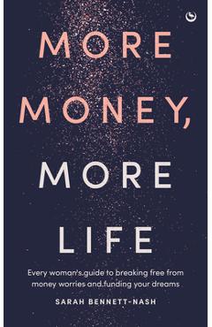 Coperta cărții 'More Money, More Life: Every Woman's Guide to Breaking Free from Money Worries and Funding Your Dreams - Sarah'