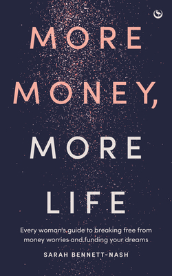 Coperta cărții 'More Money, More Life: Every Woman's Guide to Breaking Free from Money Worries and Funding Your Dreams - Sarah'