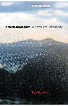 Coperta cărții 'American Medium: A New Film Philosophy - Eyal Peretz'
