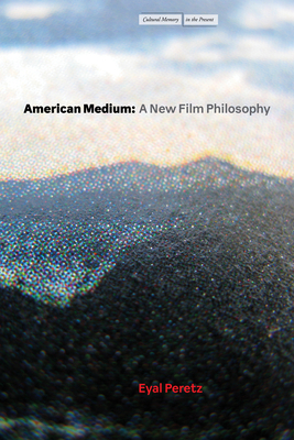 American Medium: A New Film Philosophy - Eyal Peretz