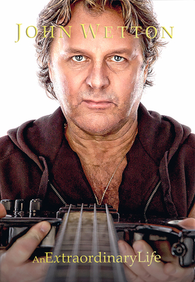 Coperta cărții 'John Wetton an Extraordinary Life - Geoff Downes'