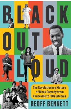 Coperta cărții 'Black Out Loud: The Revolutionary History of Black Comedy from Vaudeville to '90s Sitcoms - Geoff Bennett'
