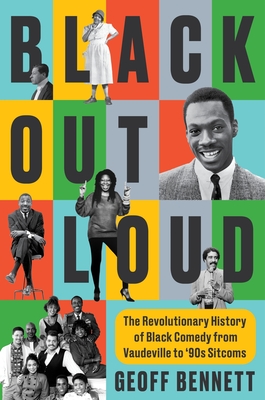 Coperta cărții 'Black Out Loud: The Revolutionary History of Black Comedy from Vaudeville to '90s Sitcoms - Geoff Bennett'
