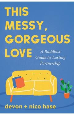 Coperta cărții 'This Messy, Gorgeous Love: A Buddhist Guide to Lasting Partnership - Nico Hase'