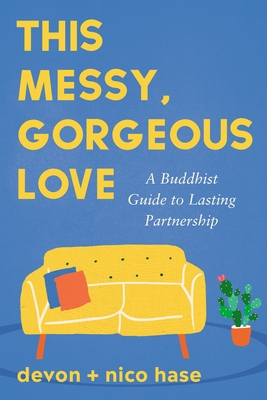 Coperta cărții 'This Messy, Gorgeous Love: A Buddhist Guide to Lasting Partnership - Nico Hase'