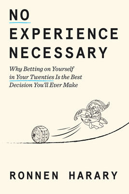 Coperta cărții 'No Experience Necessary: Why Betting on Yourself in Your Twenties Is the Best Decision You'll Ever Make - Ronnen Harary'