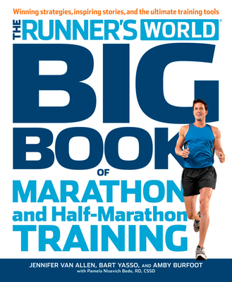 The Runner's World Big Book of Marathon and Half-Marathon Training: Winning Strategies, Inpiring Stories, and the Ultimate Training Tools - Amby Burfoot