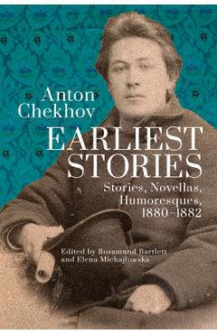 Poza produsului Anton Chekhov. Earliest Stories: Stories, Novellas, Humoresques, 1880-1882 - Rosamund Bartlett