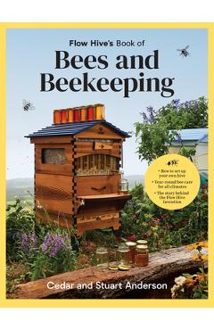 Poza produsului Flow Hive's Book of Bees and Beekeeping: Protect, Enjoy, Harvest - Cedar Anderson