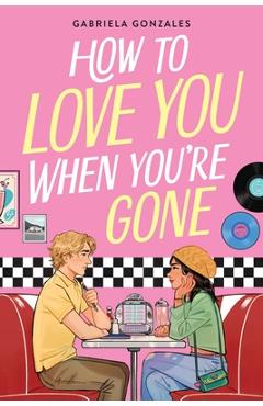 Coperta cărții 'How to Love You When You're Gone - Gabriela Gonzales'