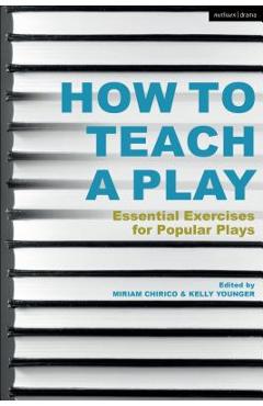 Coperta cărții 'How to Teach a Play: Essential Exercises for Popular Plays - Miriam Chirico'