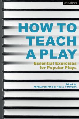 How to Teach a Play: Essential Exercises for Popular Plays - Miriam Chirico