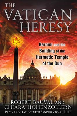 The Vatican Heresy: Bernini and the Building of the Hermetic Temple of the Sun - Robert Bauval