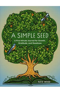 Coperta cărții 'A Simple Seed: A Five-Minute Journal for Growth, Gratitude, and Goodness - Katie Wood'