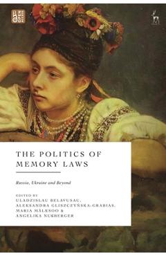 Poza produsului The Politics of Memory Laws: Russia, Ukraine and Beyond - Uladzislau Belavusau