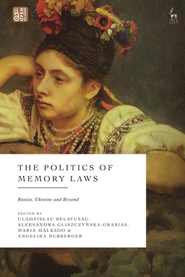 The Politics of Memory Laws: Russia, Ukraine and Beyond - Uladzislau Belavusau