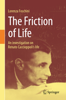 The Friction of Life: An Investigation on Renato Caccioppoli's Life - Lorenza Foschini
